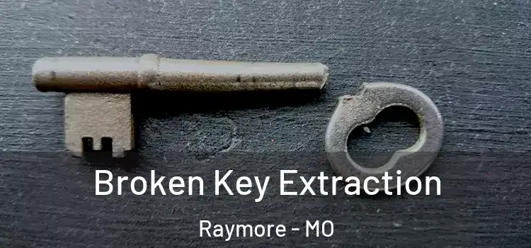 Broken Key Extraction Raymore - MO
