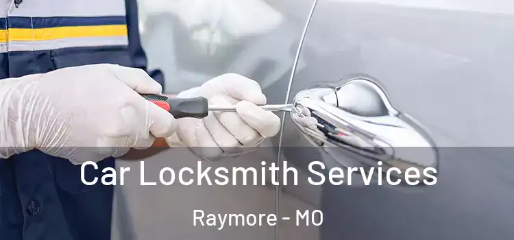 Car Locksmith Services Raymore - MO