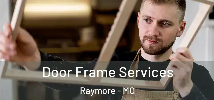 Door Frame Services Raymore - MO